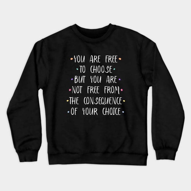 You are free to choose, but you are not free from the consequence of your choice |  Stirring Crewneck Sweatshirt by FlyingWhale369